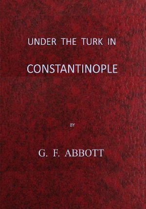 [Gutenberg 64131] • Under the Turk in Constantinople · A record of Sir John Finch's Embassy, 1674-1681